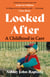 Looked After - A moving, honest memoir about growing up in the British care system