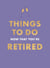 Things To Do Now That You're Retired