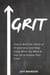 Grit: How to Build the Habits of Perseverance and Keep Going When You Want to Give Up to Achieve Your Goals