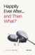 Happily Ever After… and Then What? A Short Guide to Long-Term Love