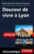 Itinéraire de rêve en France - Douceur de vivre à Lyon