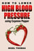 How to Lower High Blood Pressure using Cayenne Pepper