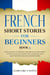French Short Stories for Beginners Book 3: Over 100 Dialogues and Daily Used Phrases to Learn French in Your Car. Have Fun & Grow Your Vocabulary, with Crazy Effective Language Learning Lessons - French for Adults, #3