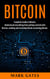 Bitcoin: Complete Guide To Bitcoin. Understand everything from getting started with bitcoin, sending and receiving bitcoin to mining bitcoin.