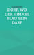 Dort, wo der Himmel blau sein darf