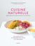 Cuisine naturelle - Rééquilibrez votre alimentation grâce à la naturopathie