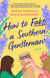 How to Fake a Southern Gentleman - A Novel