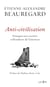 Anti-civilisation. Pourquoi nos sociétés s'effondrent de l'intérieur - Lauréat du Prix essai jeune (Magazine L'Incorrect)