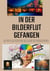 In der Bilderflut gefangen: - Die Macht der Medien und die Illusion der Meinungsfreiheit
