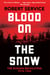 Blood on the Snow - The Russian Revolution 1914-1924