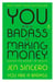 You Are a Badass at Making Money - Master the Mindset of Wealth