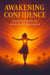 Awakening Confidence: A Practical Guide to Fearless Self-expression