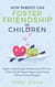 How Parents Can Foster Friendship in Children: Begin a Meaningful Relationship With Your Child as Both Parent and Friend Without the Power Struggle - Best Parenting Books For Becoming Good Parents, #5