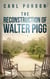 The Reconstruction Of Walter Pigg - Walter Pigg, #2