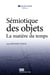 Sémiotique des objets - La matière du temps