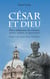 César et Dieu - Deux millénaires de relations entre cultes et pouvoir