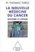 La Nouvelle Médecine du cancer - Histoire et espoir