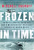 Frozen in Time - An Epic Story of Survival and a Modern Quest for Lost Heroes of World War II