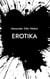Erotika - Aus dem Altdeutschen übertragen und mit Fußnoten versehen