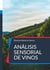 Análisis sensorial de vinos - El arte y la ciencia del vino