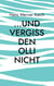 ...und vergiss den Olli nicht - Roman