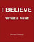 I Believe - What's Next