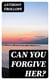 Can You Forgive Her?