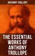 The Essential Works of Anthony Trollope - Chronicles of Barsetshire, Palliser Series, Irish Novels, Tales of All Countries, Travel Sketches…
