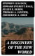 A Discovery of the New World - Biographies, Historical Documents, Journals & Letters of the Greatest Explorers of North America