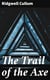 The Trail of the Axe - A Story of Red Sand Valley