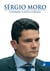 Sérgio Moro - o homem, o juiz e o Brasil