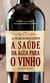 A saúde da água para o vinho - O vinho, seu mundo e suas propriedades medicinais