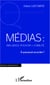 Médias: influence, pouvoir et fiabilité - A quoi peut-on se fier ?