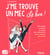 J'me trouve un mec, le bon ! - Petit guide pratique à l'usage des célibataires qui ne veulent plus l'être !