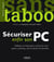 Sécuriser enfin son PC - Réflexes et techniques contre les virus, spams, phishing, vols et pertes de données