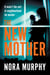 The New Mother - A twisty, addictive domestic thriller that will keep you guessing to the end