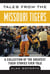 Tales from the Missouri Tigers - A Collection of the Greatest Tiger Stories Ever Told