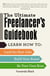 The Ultimate Freelancer's Guidebook - Learn How to Land the Best Jobs, Build Your Brand, and Be Your Own Boss