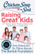 Chicken Soup for the Soul: Raising Great Kids - 101 Stories about Sharing Values from Generation to Generation