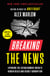 Breaking the News - Exposing the Establishment Media's Hidden Deals and Secret Corruption