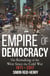 Empire of Democracy - The Remaking of the West since the Cold War, 1971-2017