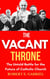 The Vacant Throne: The Untold Stories for the Future of Catholic Church