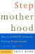 Stepmotherhood - How to Survive Without Feeling Frustrated, Left Out, or Wicked, Revised Edition