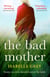 The Bad Mother - A gripping and emotional page-turner you won't forget