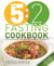 The 5:2 Fasting Cookbook - More Recipes for the 2 Day Fasting Diet. Delicious Recipes for 600 Calorie Days