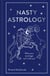 Nasty Astrology - What your astrologer won't tell you!