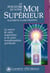 Le Pouvoir de votre Moi supérieur - La source de votre inspiration et de votre transformation spirituelle