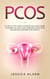 PCOS: A Step-By-Step Guide to Reverse Polycystic Ovary Syndrome, Balance Your Hormones, Boost Your Metabolism, & Restore Your Fertility