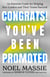Congrats! You've Been Promoted - An Essential Guide for Helping New Leaders and Their Teams Succeed