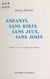 Enfants, sans rires, sans jeux, sans joies - Poèmes et contes Antillais pour enfants